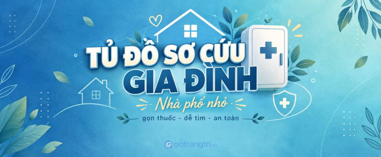 Tủ đồ sơ cứu gia đình cho nhà phố nhỏ: gọn thuốc, dễ tìm và an toàn hơn