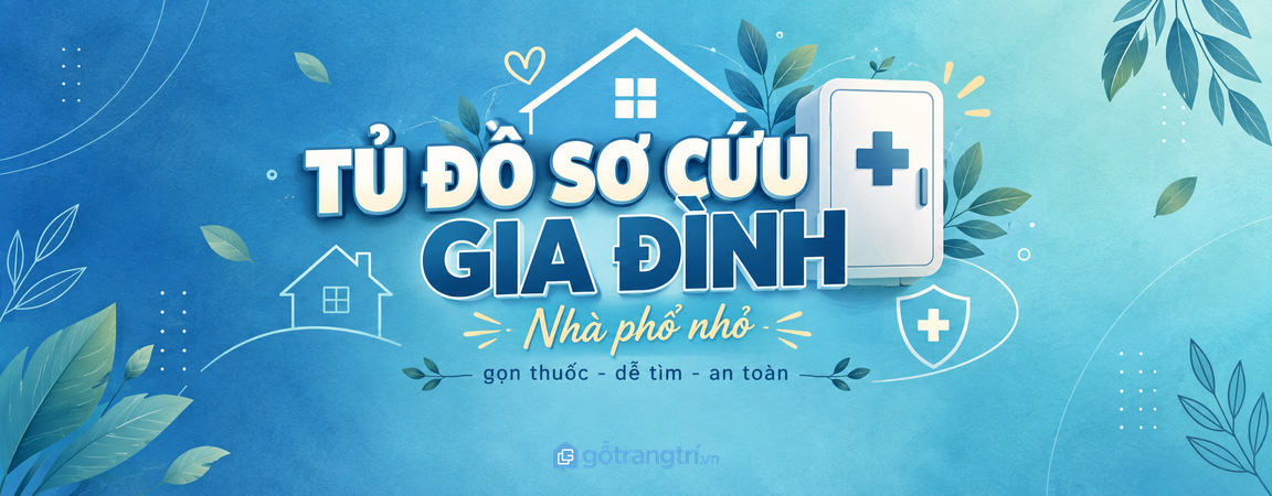Tủ đồ sơ cứu gia đình cho nhà phố nhỏ: gọn thuốc, dễ tìm và an toàn hơn