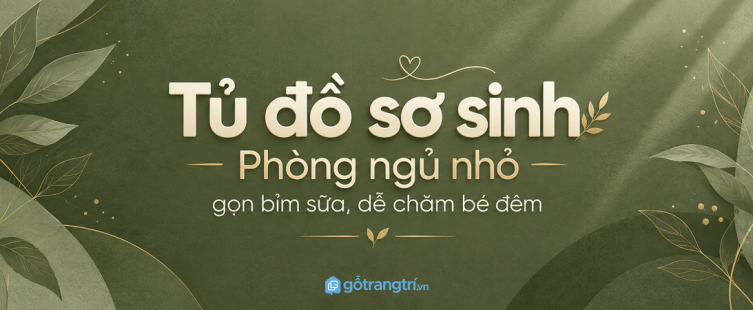 Tủ đồ sơ sinh phòng ngủ nhỏ: gọn bỉm sữa, dễ chăm bé ban đêm