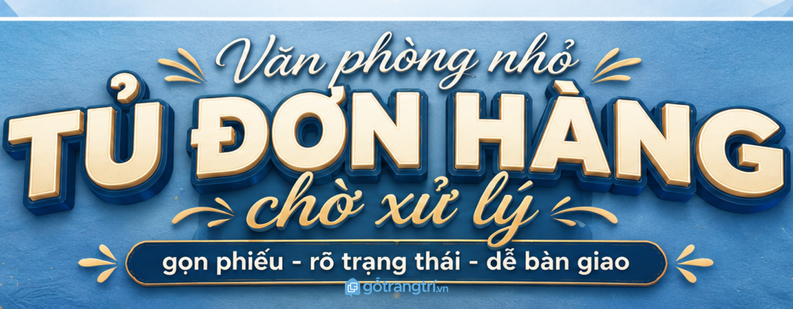 Tủ đơn hàng chờ xử lý cho văn phòng nhỏ: gọn phiếu, rõ trạng thái và dễ bàn giao