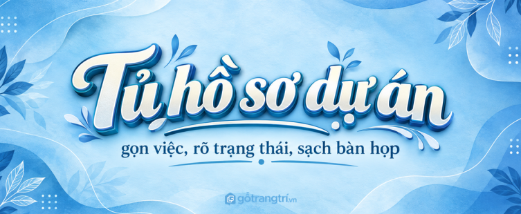 Tủ hồ sơ dự án cho văn phòng nhỏ: rõ việc đang làm, sạch bàn họp và dễ bàn giao
