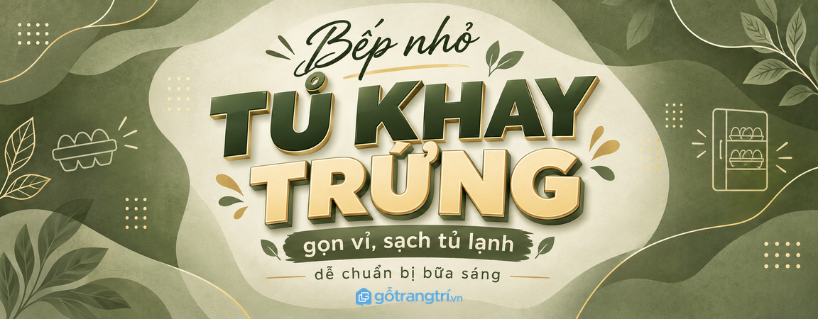 Tủ khay trứng cho bếp nhỏ: gọn vỉ, sạch tủ lạnh và dễ chuẩn bị bữa sáng