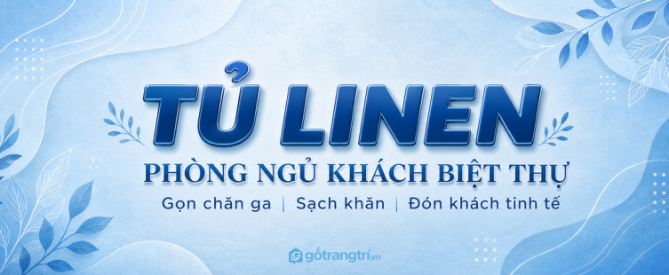 Tủ linen phòng ngủ khách biệt thự: gọn chăn ga, sạch khăn và đón khách tinh tế