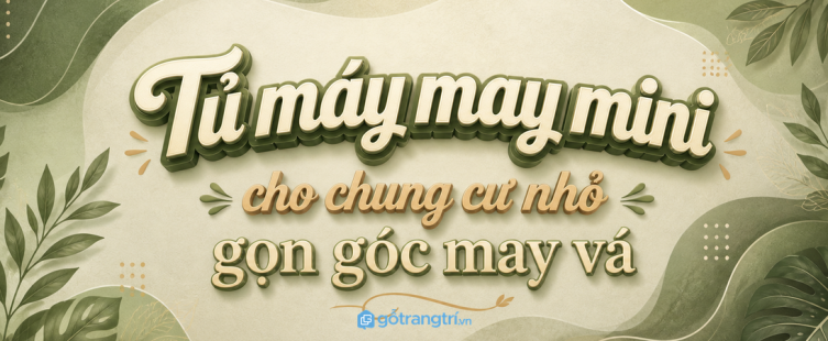 Tủ máy may mini cho chung cư nhỏ: gọn góc may vá, sạch kim chỉ và dễ dùng