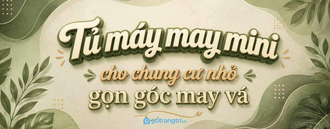 Tủ máy may mini cho chung cư nhỏ: gọn góc may vá, sạch kim chỉ và dễ dùng