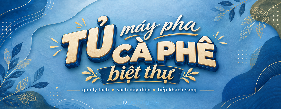 Tủ máy pha cà phê biệt thự: gọn ly tách, sạch dây điện và tiếp khách sang