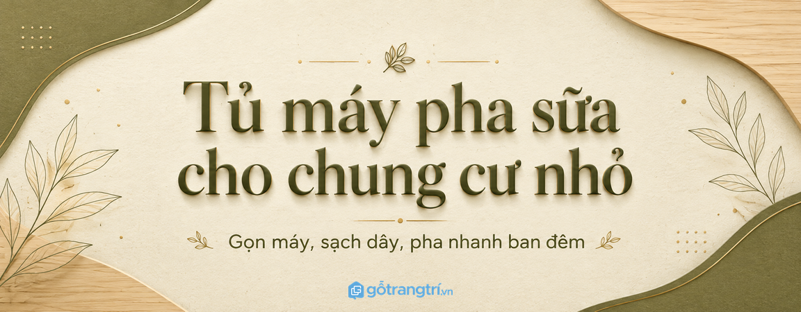 Tủ máy pha sữa cho chung cư nhỏ: gọn máy, sạch dây và pha nhanh ban đêm