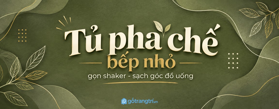 Tủ pha chế bếp nhỏ: gọn shaker, sạch góc đồ uống và dễ dùng mỗi ngày