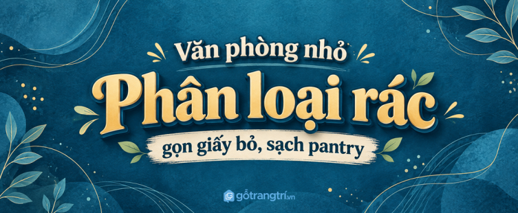 Tủ phân loại rác văn phòng nhỏ: gọn giấy bỏ, sạch pantry và dễ giữ nếp