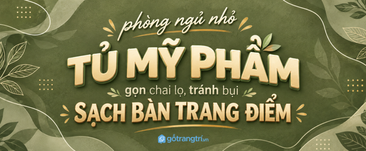 Tủ phụ kiện chăm sóc da trong phòng ngủ: gọn serum, sạch bàn và dễ giữ nếp mỗi tối