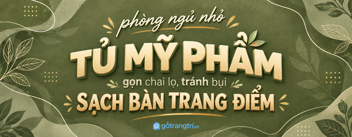 Tủ phụ kiện chăm sóc da trong phòng ngủ: gọn serum, sạch bàn và dễ giữ nếp mỗi tối