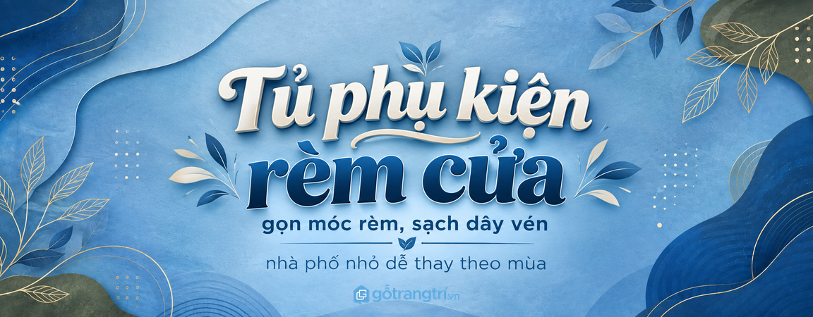 Tủ phụ kiện rèm cửa cho nhà phố nhỏ: gọn móc rèm, sạch dây vén và dễ thay theo mùa
