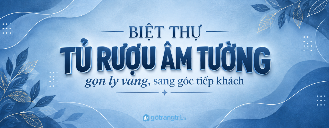 Tủ rượu âm tường biệt thự: gọn ly vang, sạch quầy bar và tiếp khách sang
