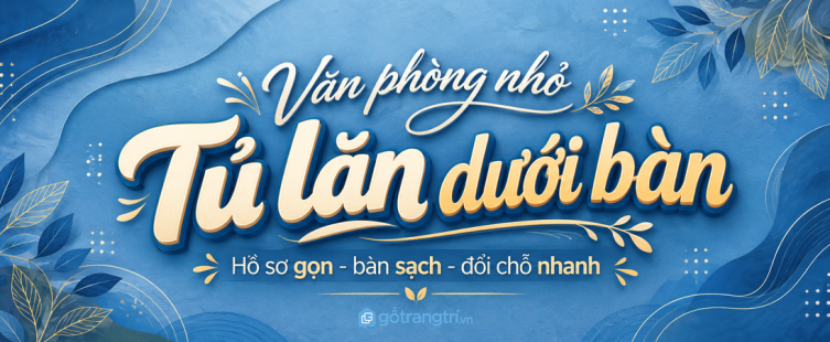 Tủ tài liệu lăn dưới bàn cho văn phòng nhỏ: gọn hồ sơ cá nhân, sạch mặt bàn và dễ đổi chỗ