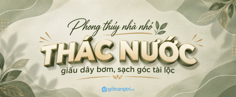 Tủ thác nước phong thủy phòng khách nhỏ: gọn kỹ thuật, sạch góc tài lộc và dễ chăm