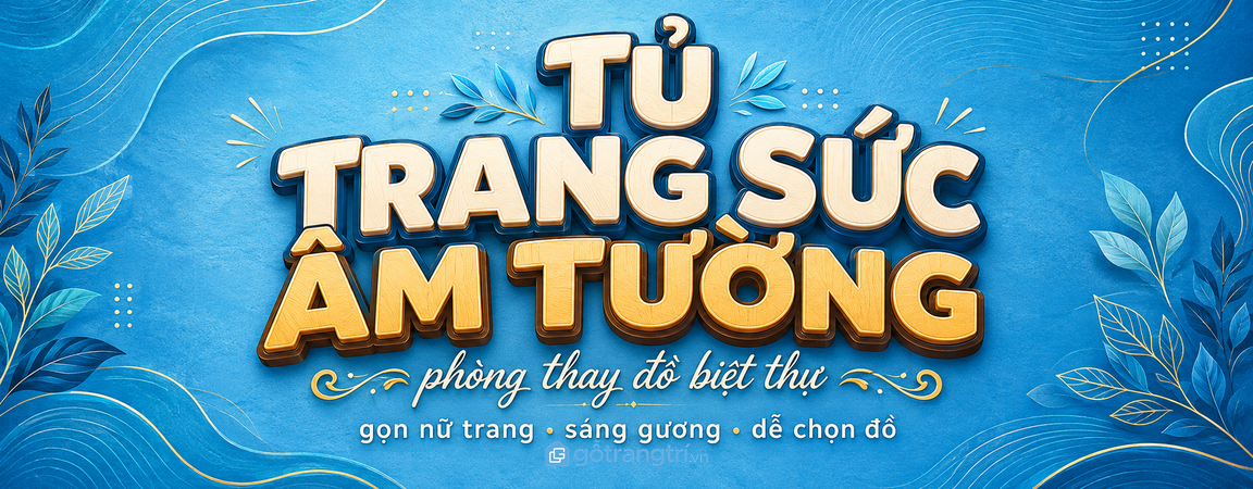 Tủ trang sức âm tường phòng thay đồ biệt thự: gọn nữ trang, sáng gương và dễ chọn đồ