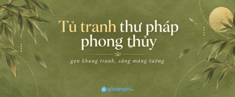 Tủ tranh thư pháp phong thủy lối vào nhỏ: gọn khung tranh, sáng mảng tường và dễ giữ nếp
