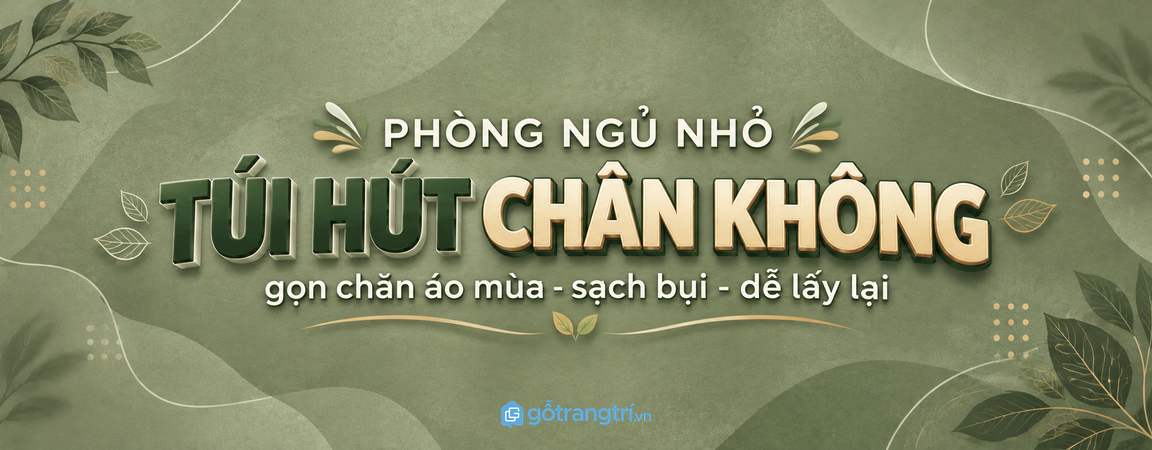 Tủ túi hút chân không cho phòng ngủ nhỏ: gọn chăn áo mùa, sạch bụi và dễ lấy lại