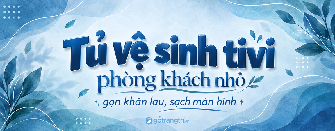 Tủ vệ sinh tivi phòng khách nhỏ: gọn khăn lau, sạch màn hình và dễ bảo trì
