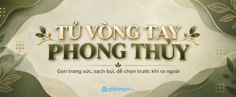 Tủ vòng tay phong thủy cho lối vào nhỏ: gọn trang sức, sạch bụi và dễ chọn mỗi ngày