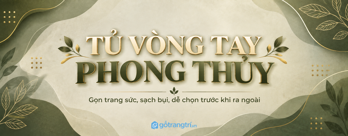 Tủ vòng tay phong thủy cho lối vào nhỏ: gọn trang sức, sạch bụi và dễ chọn mỗi ngày