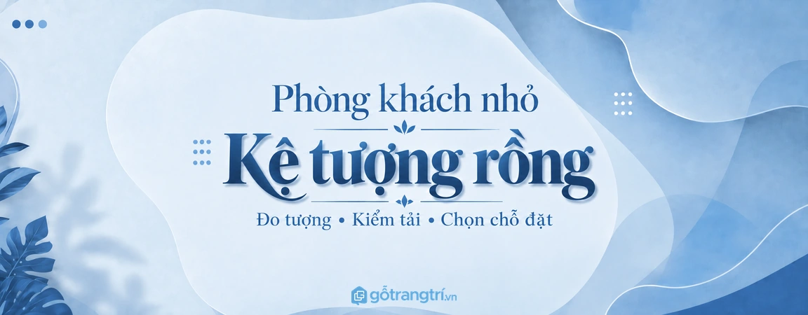Kệ tượng rồng phòng khách nhỏ: cách đo và chọn chỗ đặt