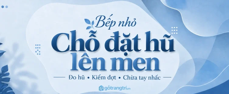 Tủ hũ lên men bếp nhỏ: đo hũ đầy, kiểm đợt và chừa tay nhấc