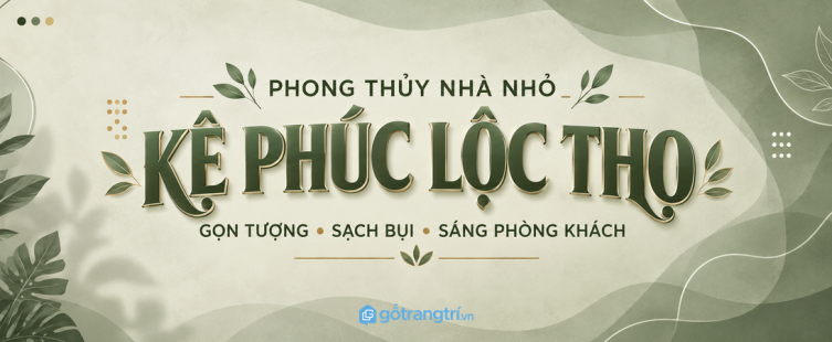 Kệ Phúc Lộc Thọ phong thủy phòng khách nhỏ: gọn tượng, sạch bụi và sáng phòng khách