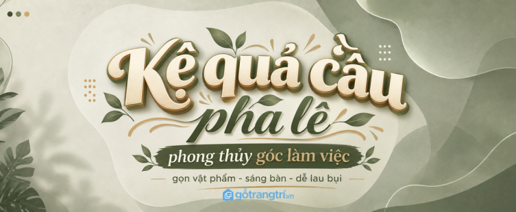 Kệ quả cầu pha lê phong thủy góc làm việc: gọn vật phẩm, sáng bàn và dễ lau bụi