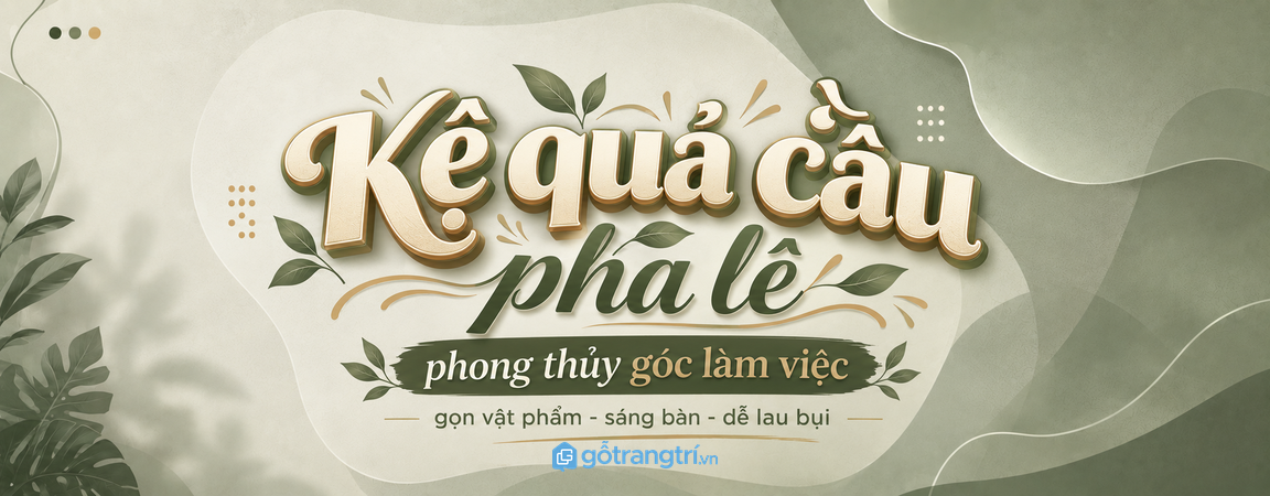 Kệ quả cầu pha lê phong thủy góc làm việc: gọn vật phẩm, sáng bàn và dễ lau bụi