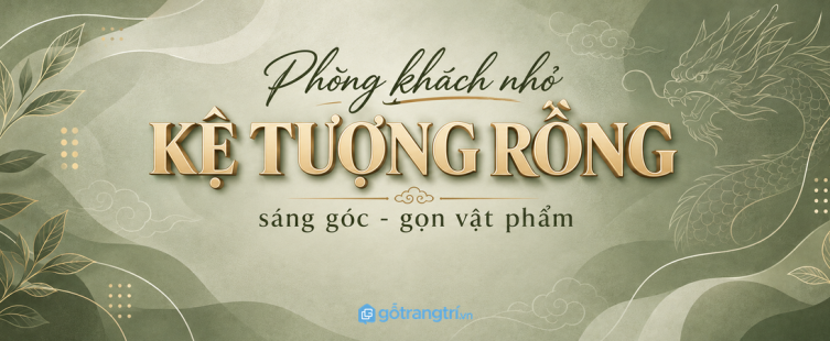 Kệ tượng rồng phong thủy phòng khách nhỏ: gọn vật phẩm, sáng góc và dễ lau bụi
