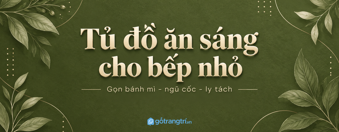 Tủ đồ ăn sáng cho bếp nhỏ: gọn bánh mì, ngũ cốc, ly tách và dễ chuẩn bị mỗi ngày
