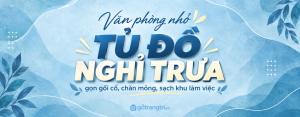 Tủ đồ nghỉ trưa văn phòng nhỏ: gọn gối chăn, sạch sofa và dễ dùng buổi trưa