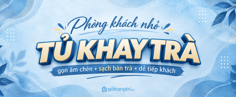 Tủ đồ tiếp khách cuối tuần phòng khách nhỏ: gọn khay trà, bánh mứt và khăn giấy