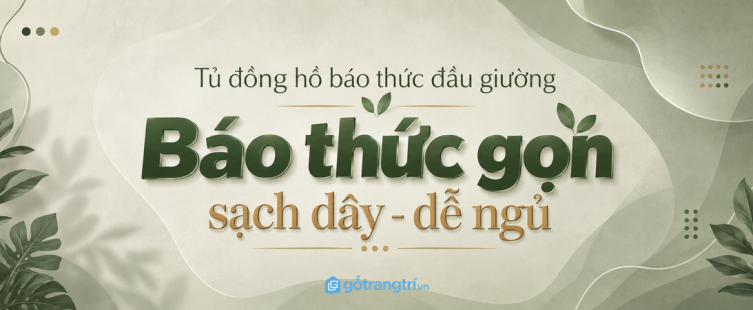Tủ đồng hồ báo thức đầu giường: gọn thiết bị, sạch dây và dễ ngủ đúng giờ