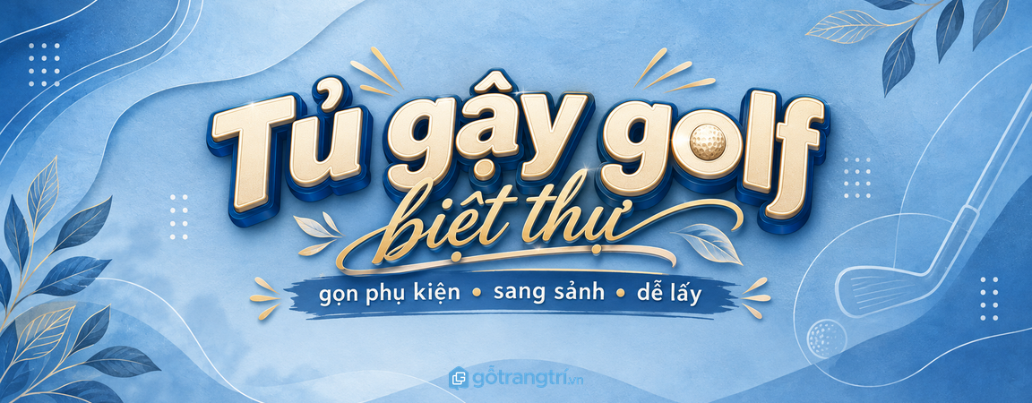 Tủ gậy golf biệt thự: gọn phụ kiện, sang sảnh và dễ lấy trước mỗi buổi chơi