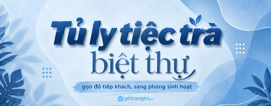 Tủ ly tiệc trà biệt thự: gọn đồ tiếp khách, sang phòng sinh hoạt
