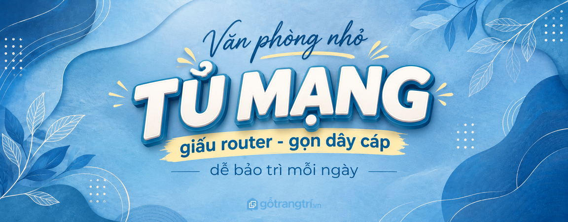 Tủ mạng văn phòng nhỏ: giấu router, gọn dây cáp và dễ bảo trì