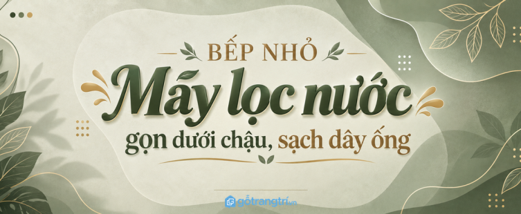 Tủ máy lọc nước bếp nhỏ: gọn dưới chậu, sạch dây ống và dễ thay lõi