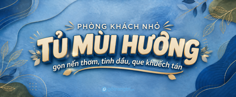 Tủ mùi hương phòng khách nhỏ: gọn tinh dầu, sạch mặt bàn và dễ thư giãn