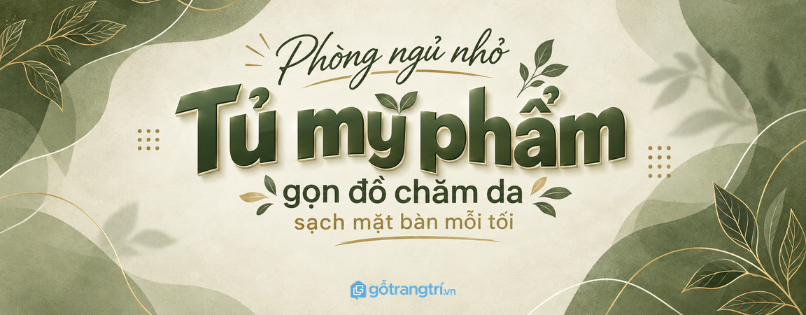 Tủ mỹ phẩm đầu giường phòng ngủ nhỏ: gọn đồ chăm da, sạch mặt bàn và dễ dùng mỗi tối