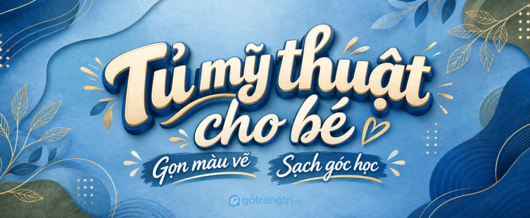 Tủ mỹ thuật cho bé trong nhà phố nhỏ: gọn màu vẽ, sạch góc học và dễ tự cất