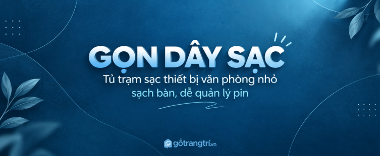 Tủ trạm sạc thiết bị văn phòng nhỏ: gọn dây, sạch bàn và dễ quản lý pin