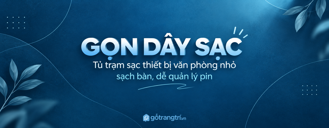 Tủ trạm sạc thiết bị văn phòng nhỏ: gọn dây, sạch bàn và dễ quản lý pin